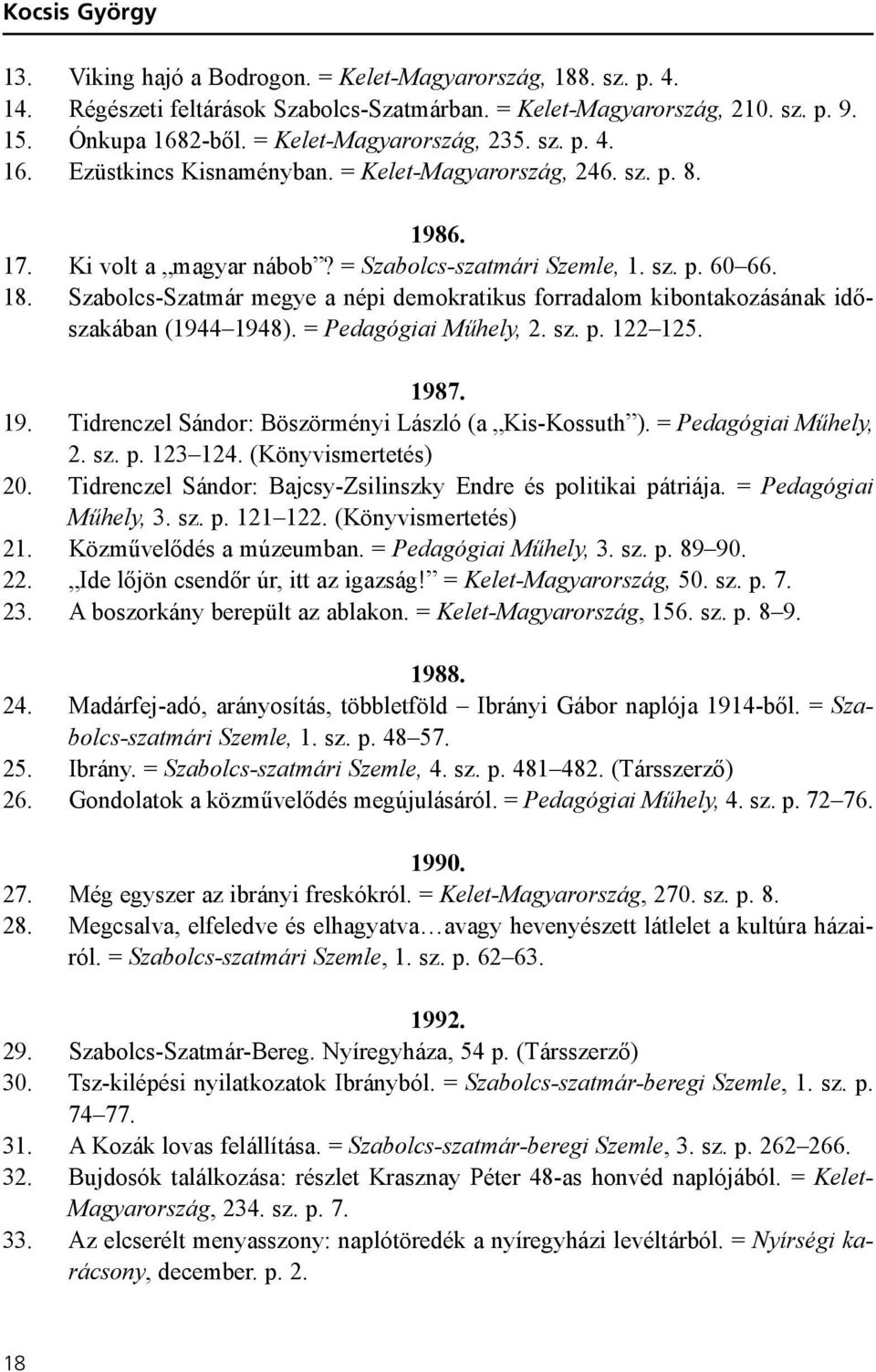 Szabolcs-Szatmár megye a népi demokratikus forradalom kibontakozásának idõszakában (1944 1948). = Pedagógiai Mûhely, 2. sz. p. 122 125. 1987. 19. Tidrenczel Sándor: Böszörményi László (a Kis-Kossuth ).