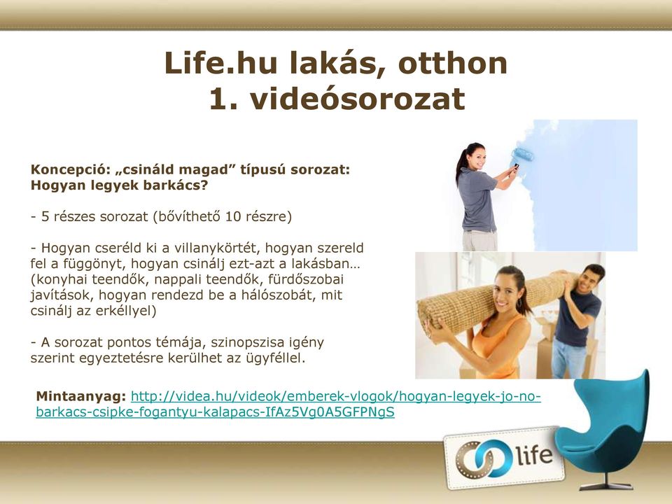 lakásban (konyhai teendők, nappali teendők, fürdőszobai javítások, hogyan rendezd be a hálószobát, mit csinálj az erkéllyel) - A sorozat