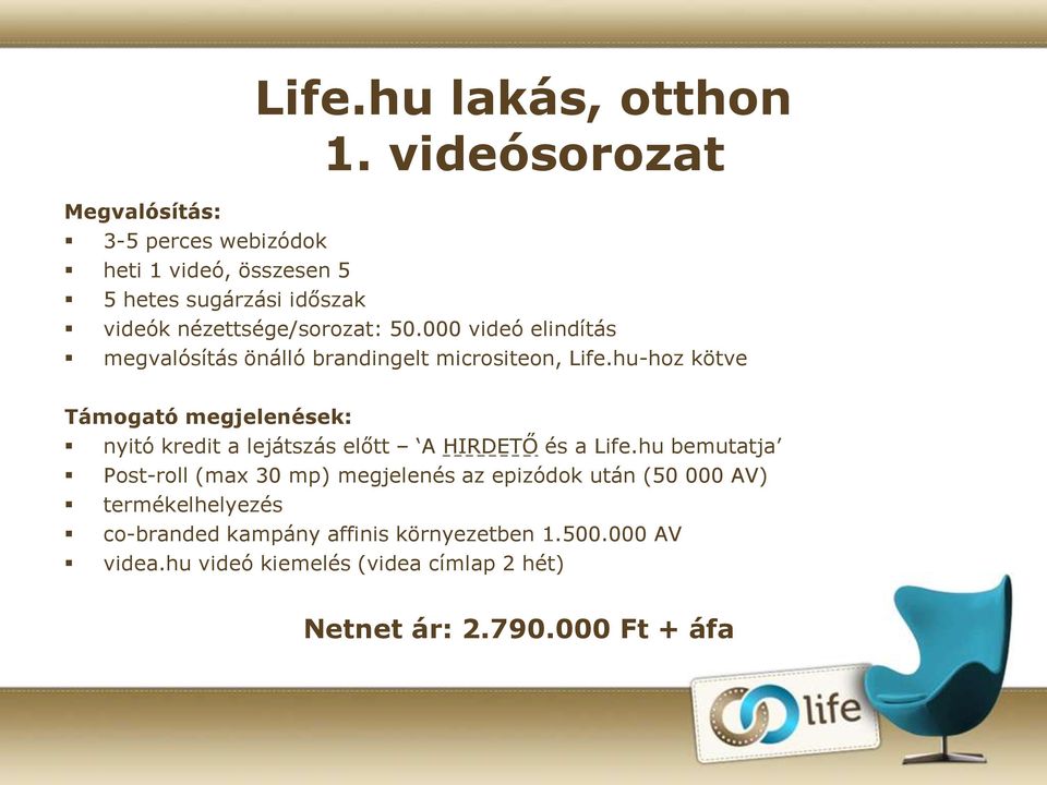 hu-hoz kötve Támogató megjelenések: nyitó kredit a lejátszás előtt A HIRDETŐ és a Life.