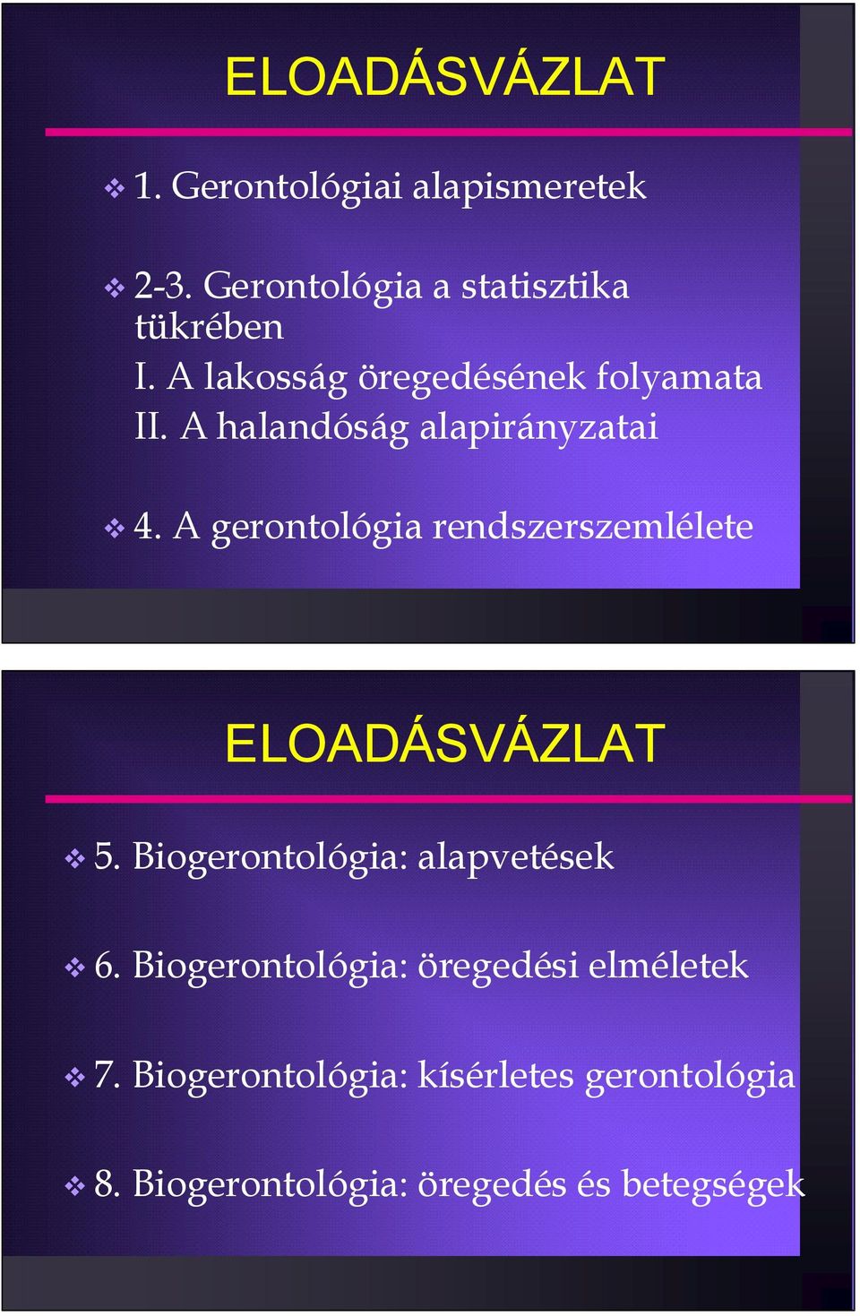 A gerontológia rendszerszemlélete ELOADÁSVÁZLAT 5. Biogerontológia: alapvetések 6.