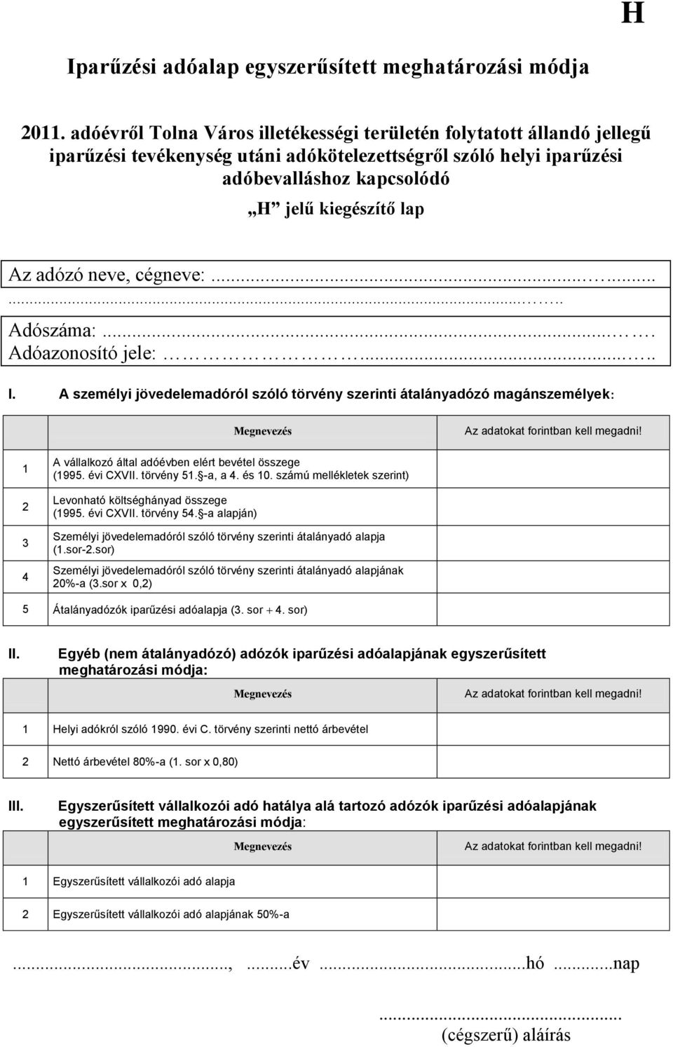 -a alapján) Személyi jövedelemadóról szóló törvény szerinti átalányadó alapja (1.sor-2.sor) Személyi jövedelemadóról szóló törvény szerinti átalányadó alapjának 20%-a (3.