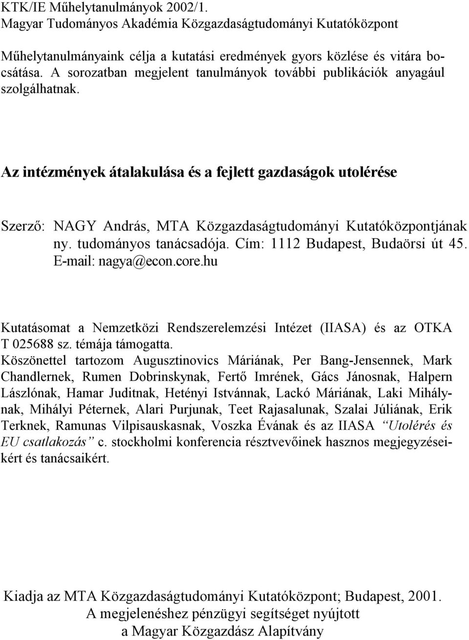 Az intézmények átalakulása és a fejlett gazdaságok utolérése Szerző: NAGY András, MTA Közgazdaságtudományi Kutatóközpontjának ny. tudományos tanácsadója. Cím: 1112 Budapest, Budaörsi út 45.