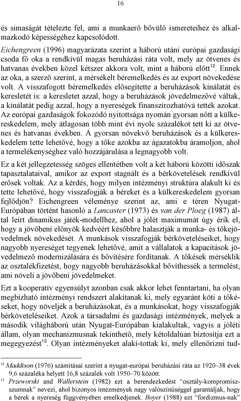 háború előtt 12. Ennek az oka, a szerző szerint, a mérsékelt béremelkedés és az export növekedése volt.