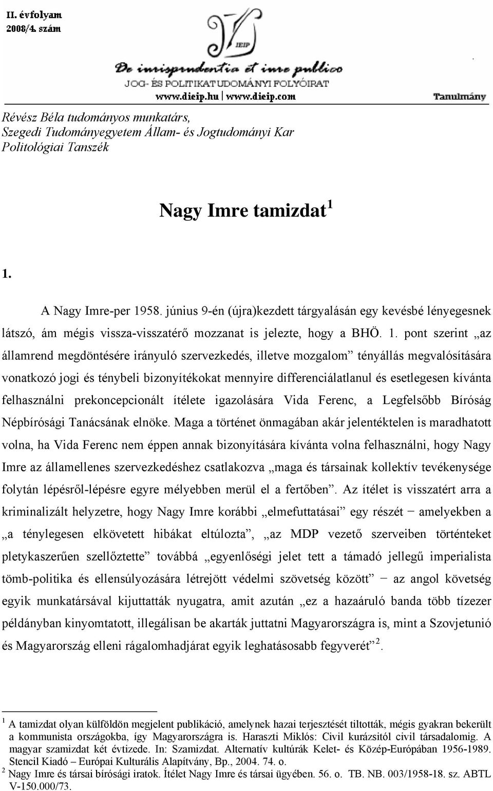 pont szerint az államrend megdöntésére irányuló szervezkedés, illetve mozgalom tényállás megvalósítására vonatkozó jogi és ténybeli bizonyítékokat mennyire differenciálatlanul és esetlegesen kívánta