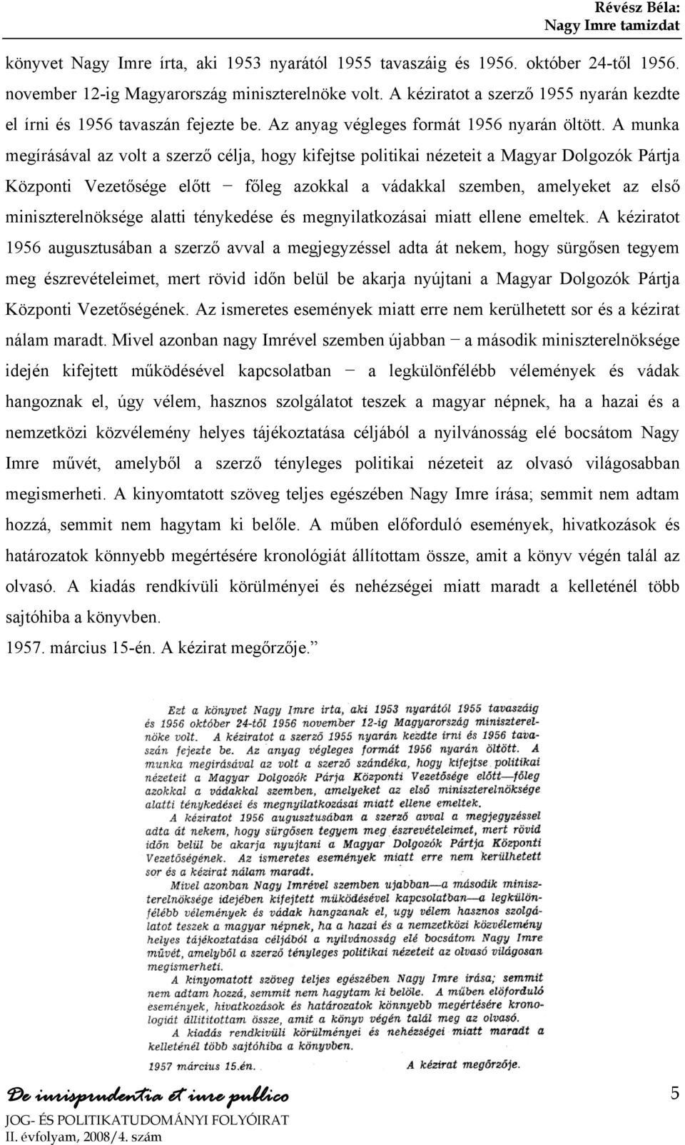 A munka megírásával az volt a szerző célja, hogy kifejtse politikai nézeteit a Magyar Dolgozók Pártja Központi Vezetősége előtt főleg azokkal a vádakkal szemben, amelyeket az első miniszterelnöksége