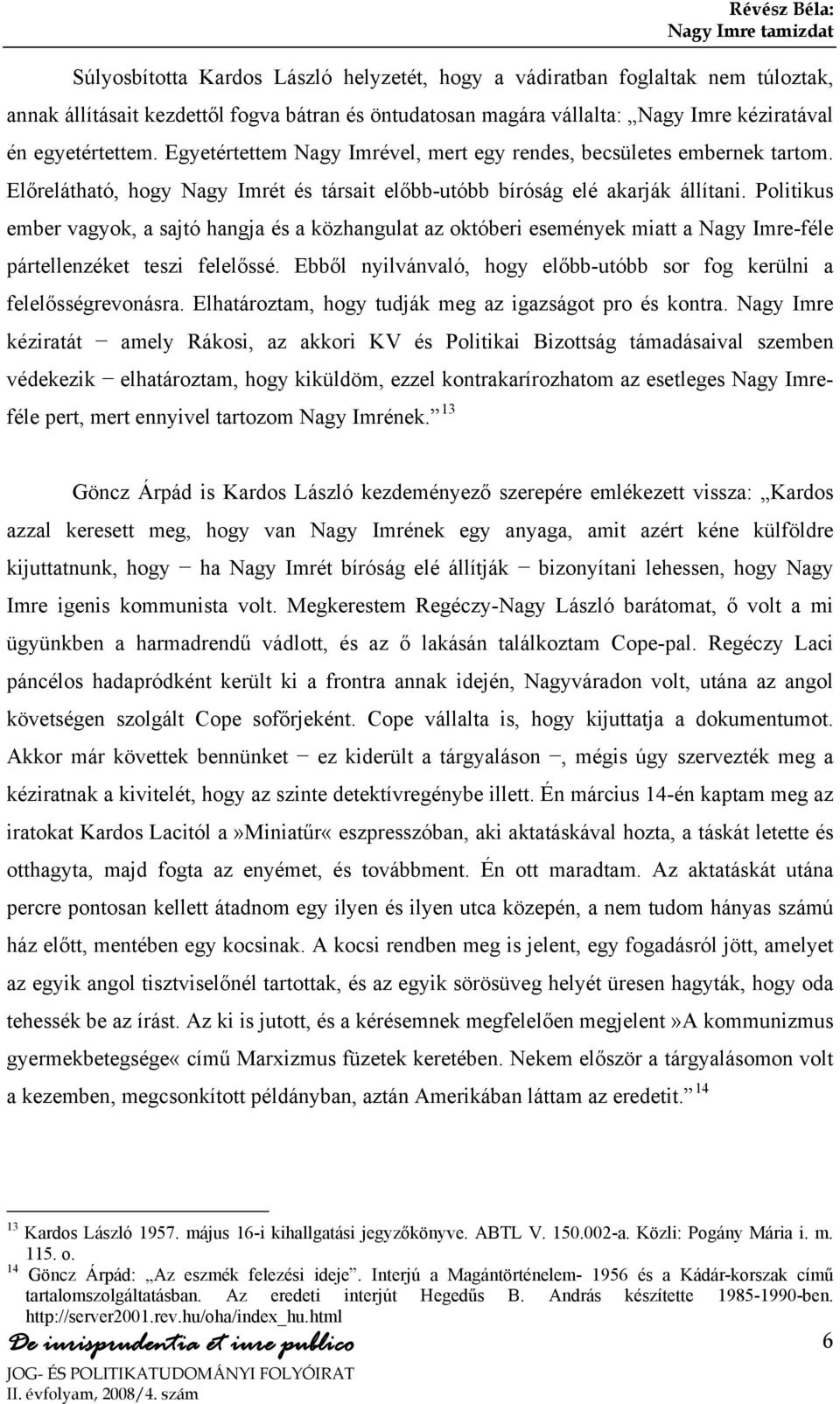 Politikus ember vagyok, a sajtó hangja és a közhangulat az októberi események miatt a Nagy Imre-féle pártellenzéket teszi felelőssé.