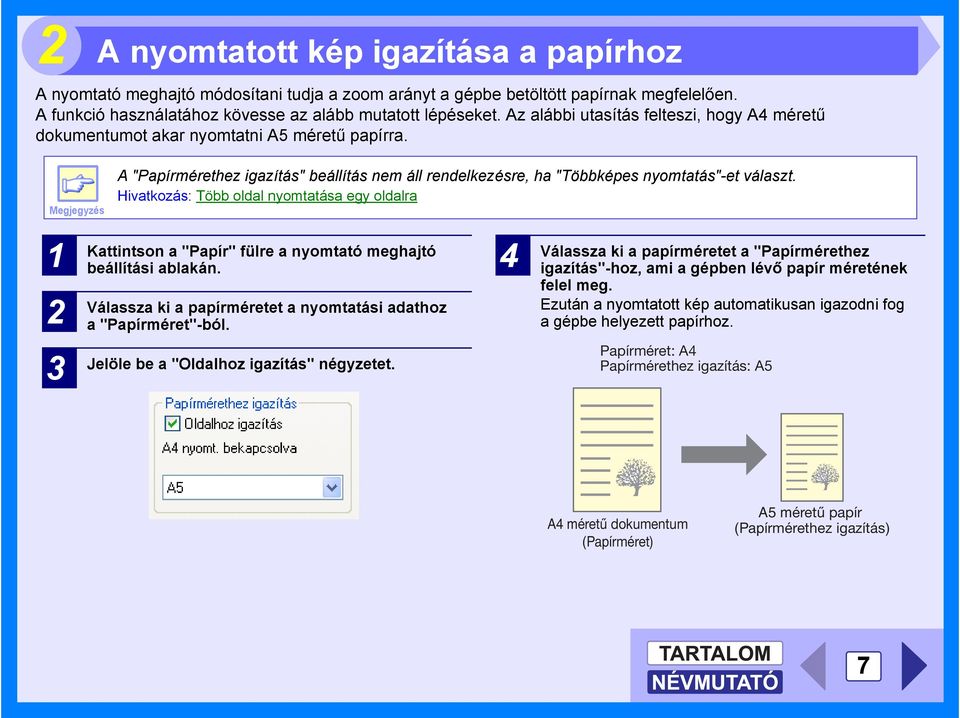 Hivatkozás: Több oldal nyomtatása egy oldalra 1 2 Kattintson a "Papír" fülre a nyomtató meghajtó beállítási ablakán. Válassza ki a papírméretet a nyomtatási adathoz a "Papírméret"-ból.