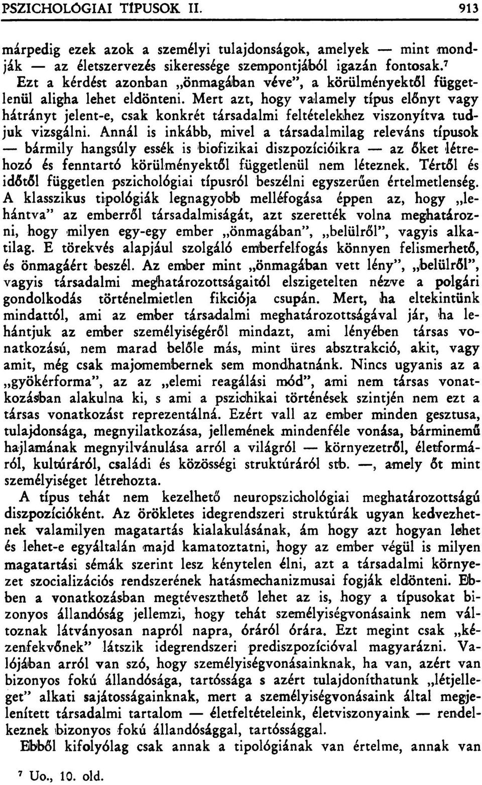 Mert azt, hogy valamely típus előnyt vagy hátrányt jelent-e, csak konkrét társadalmi feltételekhez viszonyítva tudjuk vizsgálni.