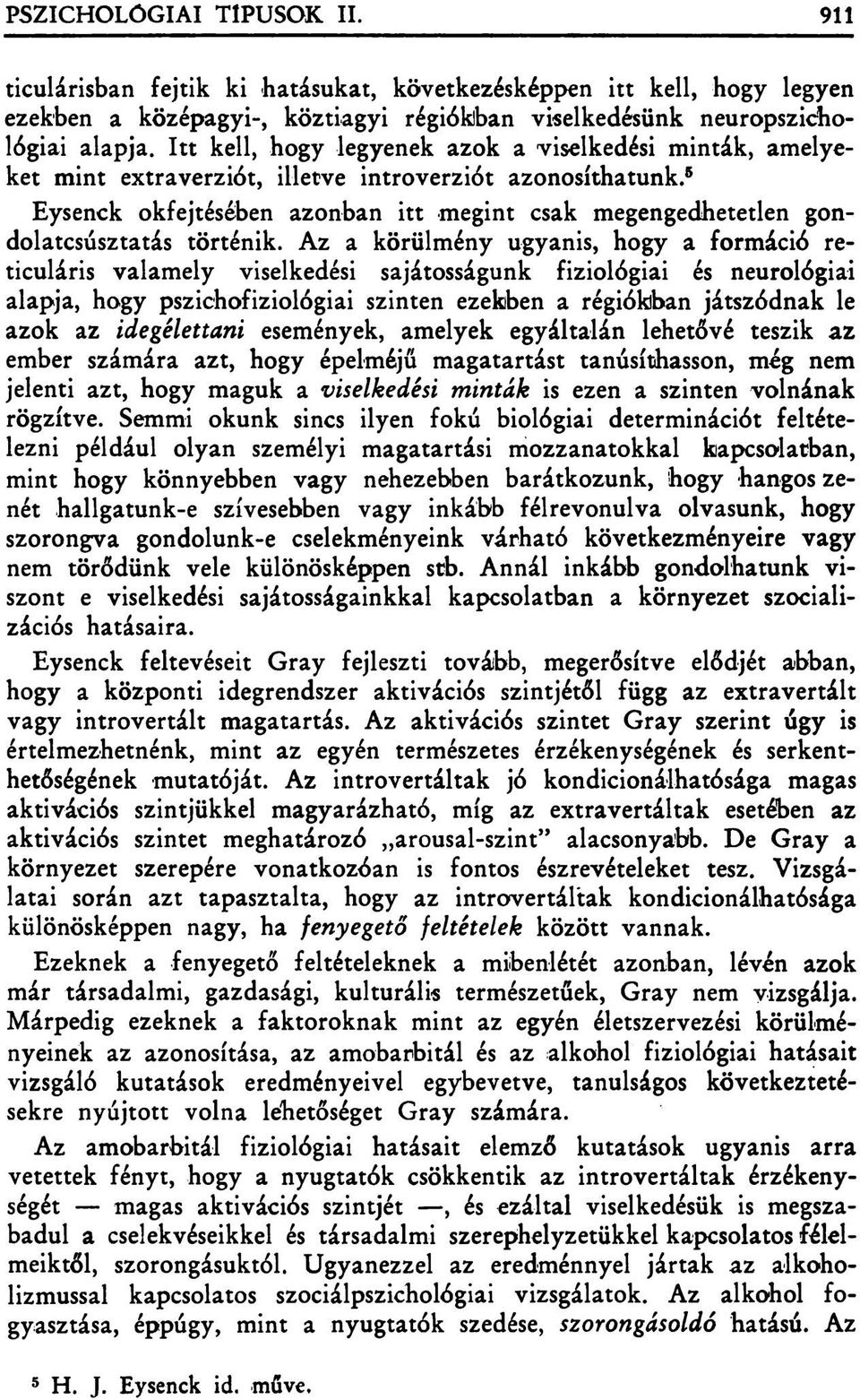 5 Eysenck okfejtésében azonban itt megint csak megengedhetetlen gondolatcsúsztatás történik.