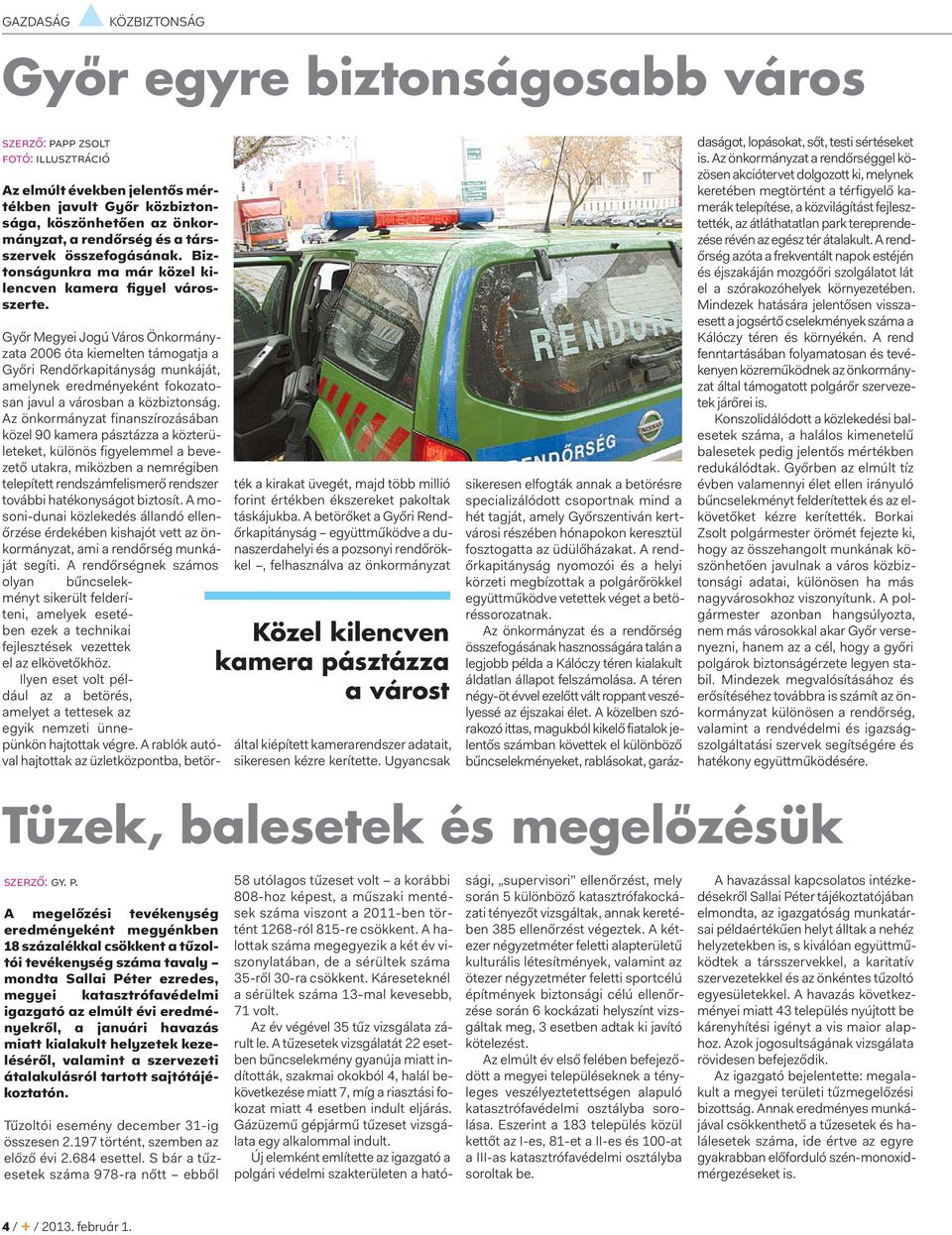 Győr Megyei Jogú Város Önkormányzata 2006 óta kiemelten támogatja a Győri Rendőrkapitányság munkáját, amelynek eredményeként fokozatosan javul a városban a közbiztonság.