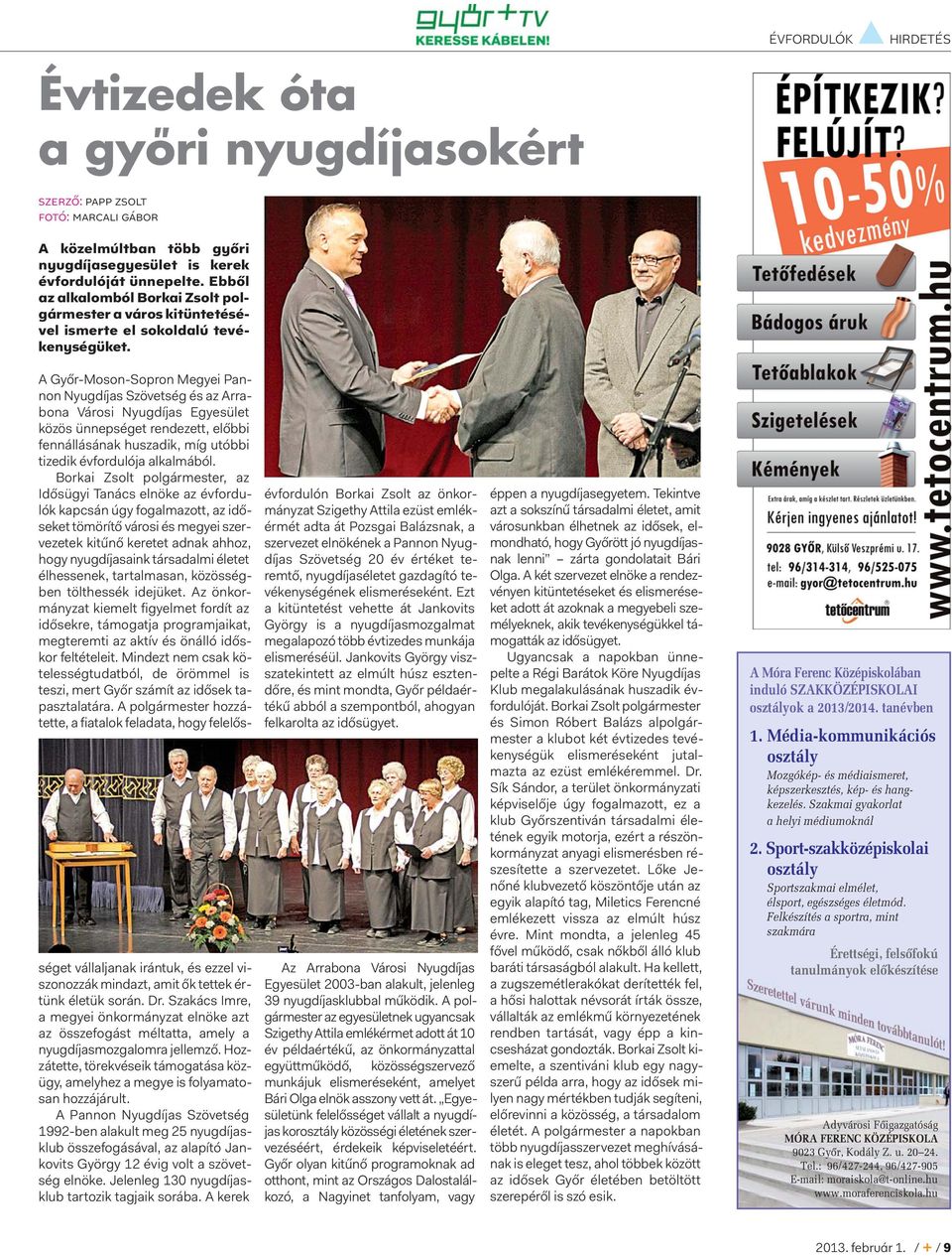 ÉVFORDULÓK HIRDETÉS A Győr-Moson-Sopron Megyei Pannon Nyugdíjas Szövetség és az Arrabona Városi Nyugdíjas Egyesület közös ünnepséget rendezett, előbbi fennállásának huszadik, míg utóbbi tizedik