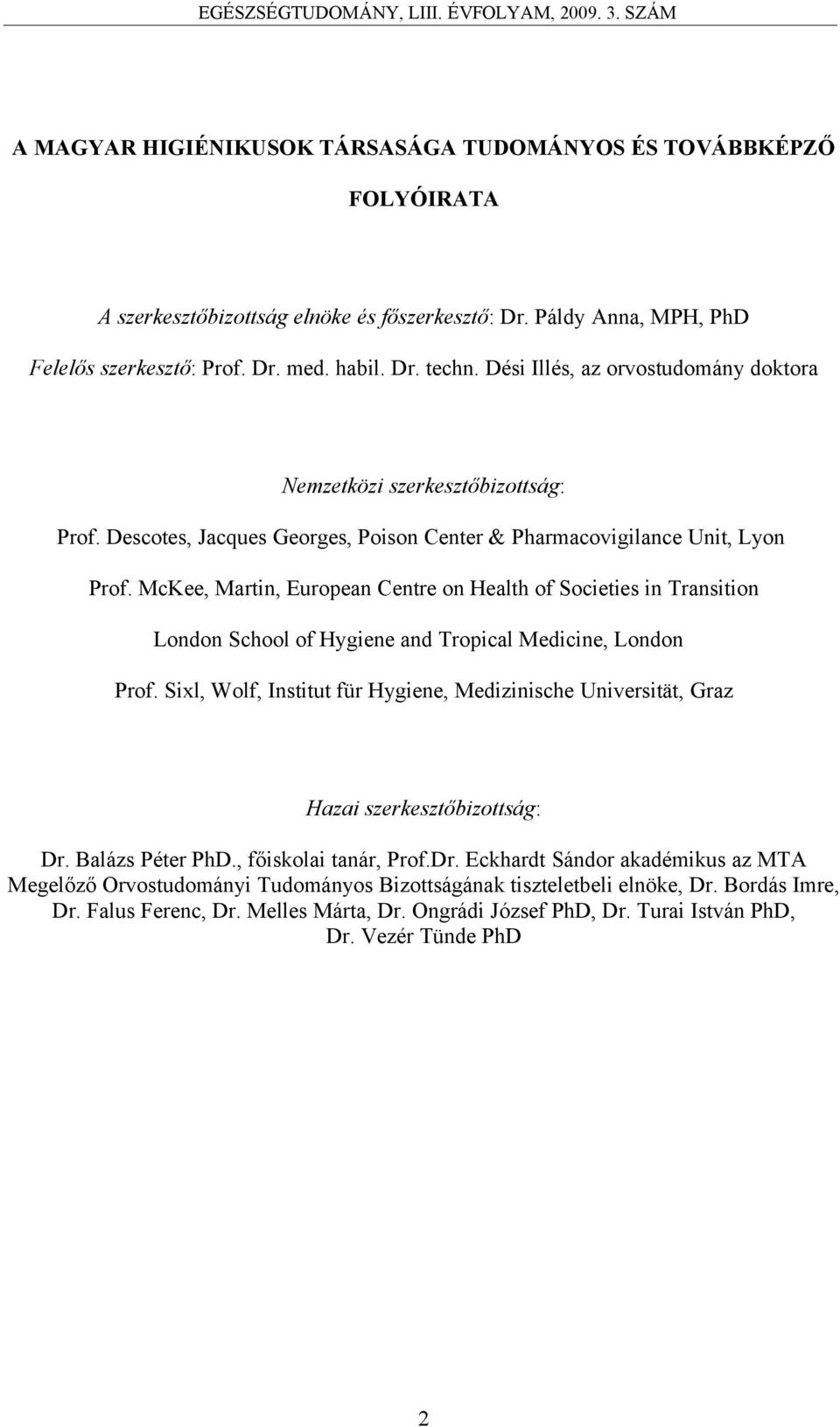 McKee, Martin, European Centre on Health of Societies in Transition London School of Hygiene and Tropical Medicine, London Prof.