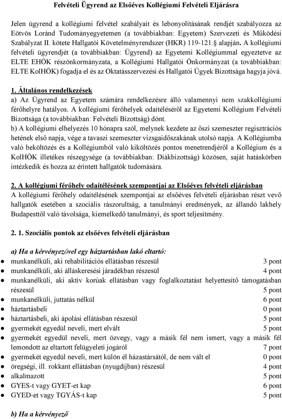 A kollégiumi felvételi ügyrendjét (a továbbiakban: Ügyrend) az Egyetemi Kollégiummal egyeztetve az ELTE EHÖK részönkormányzata, a Kollégiumi Hallgatói Önkormányzat (a továbbiakban: ELTE KolHÖK)