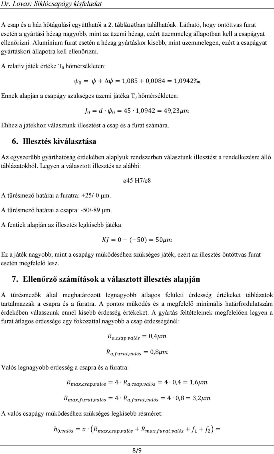 Alumínium furat esetén a hézag gyártáskor kisebb, mint üzemmelegen, ezért a csapágyat gyártáskori állapotra kell ellenőrizni.