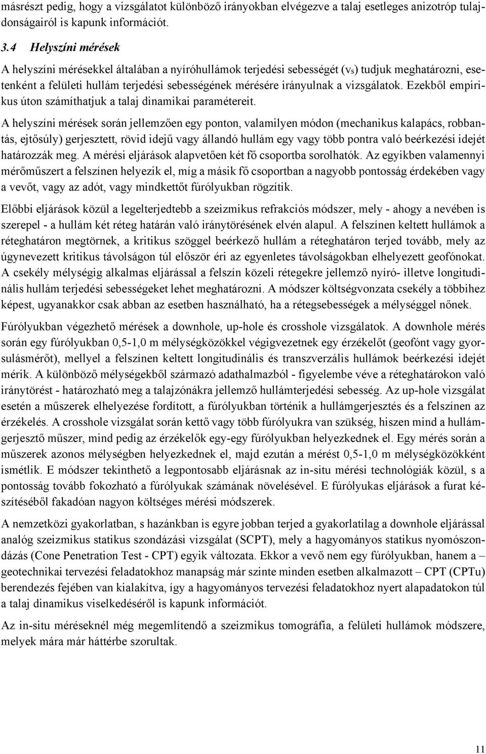 vizsgálatok. Ezekből empirikus úton számíthatjuk a talaj dinamikai paramétereit.
