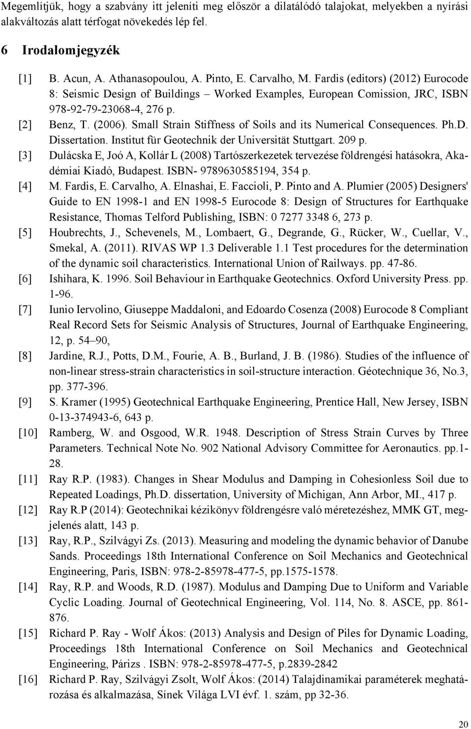 Small Strain Stiffness of Soils and its Numerical Consequences. Ph.D. Dissertation. Institut für Geotechnik der Universität Stuttgart. 209 p.
