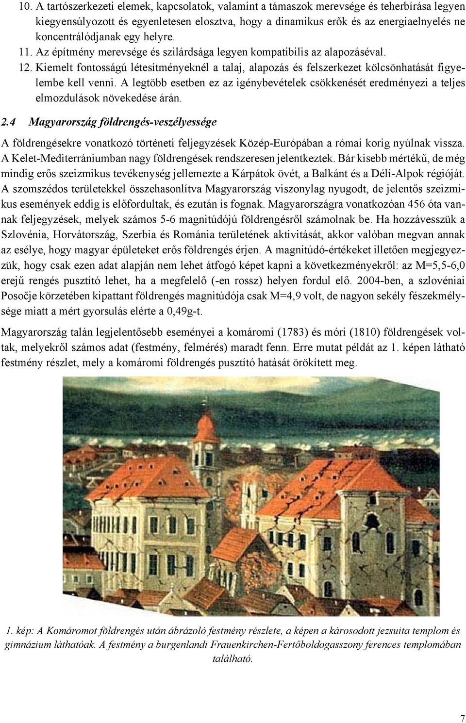 Kiemelt fontosságú létesítményeknél a talaj, alapozás és felszerkezet kölcsönhatását figyelembe kell venni.
