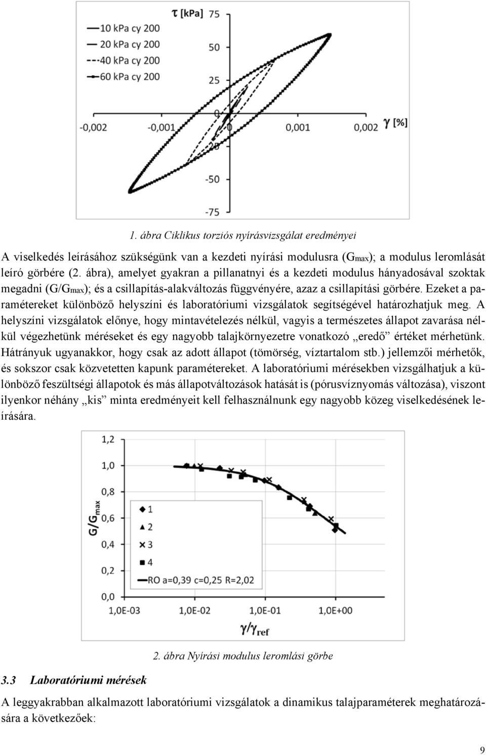 Ezeket a paramétereket különböző helyszíni és laboratóriumi vizsgálatok segítségével határozhatjuk meg.