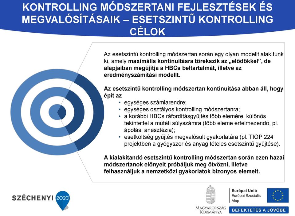 Az esetszintű kontrolling módszertan kontinuitása abban áll, hogy épít az egységes számlarendre; egységes osztályos kontrolling módszertanra; a korábbi HBCs ráfordításgyűjtés több elemére, különös