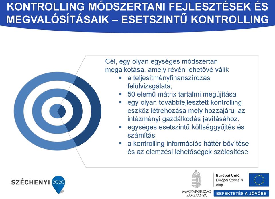 továbbfejlesztett kontrolling eszköz létrehozása mely hozzájárul az intézményi gazdálkodás javításához.