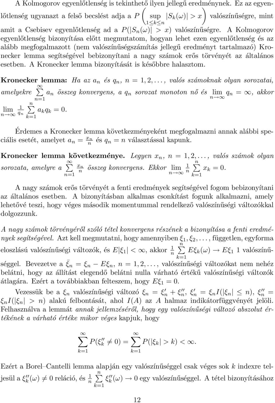 A Kolmogorov egyelőtleség bizoyítása előtt megmutatom, hogya lehet eze egyelőtleség és az alább megfogalmazott em valószíűségszámítás jellegű eredméyt tartalmazó Kroecker lemma segítségével