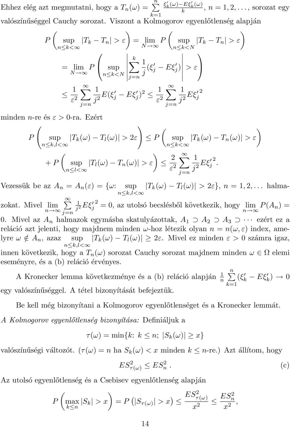 Ezért P sup k<n k j ξ j Eξ j j= > ε j 2 Eξ 2 j j 2 Eξ j Eξ j 2 ε 2 sup k,l< T k ω T l ω > 2ε P + P sup T l ω T ω > ε l< Vezessük be az A = A ε = {ω: sup k,l< j= sup T k ω T ω > ε k< 2 ε 2 j= j 2 Eξ 2