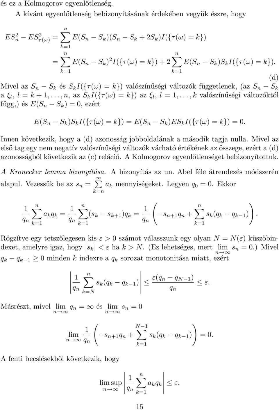 ..,k valószíűségi változóktól függ, és ES S k = 0, ezért ES S k S k I{τω = k} = ES S k ES k I{τω = k} = 0. Ie következik, hogy a d azoosság jobboldaláak a második tagja ulla.