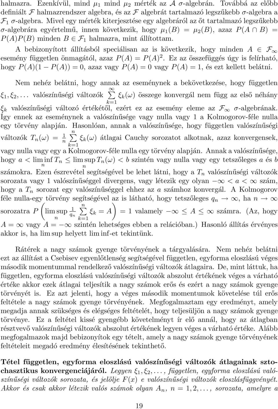 A bebizoyított állításból speciálisa az is következik, hogy mide A F eseméy függetle ömagától, azaz PA = PA 2.