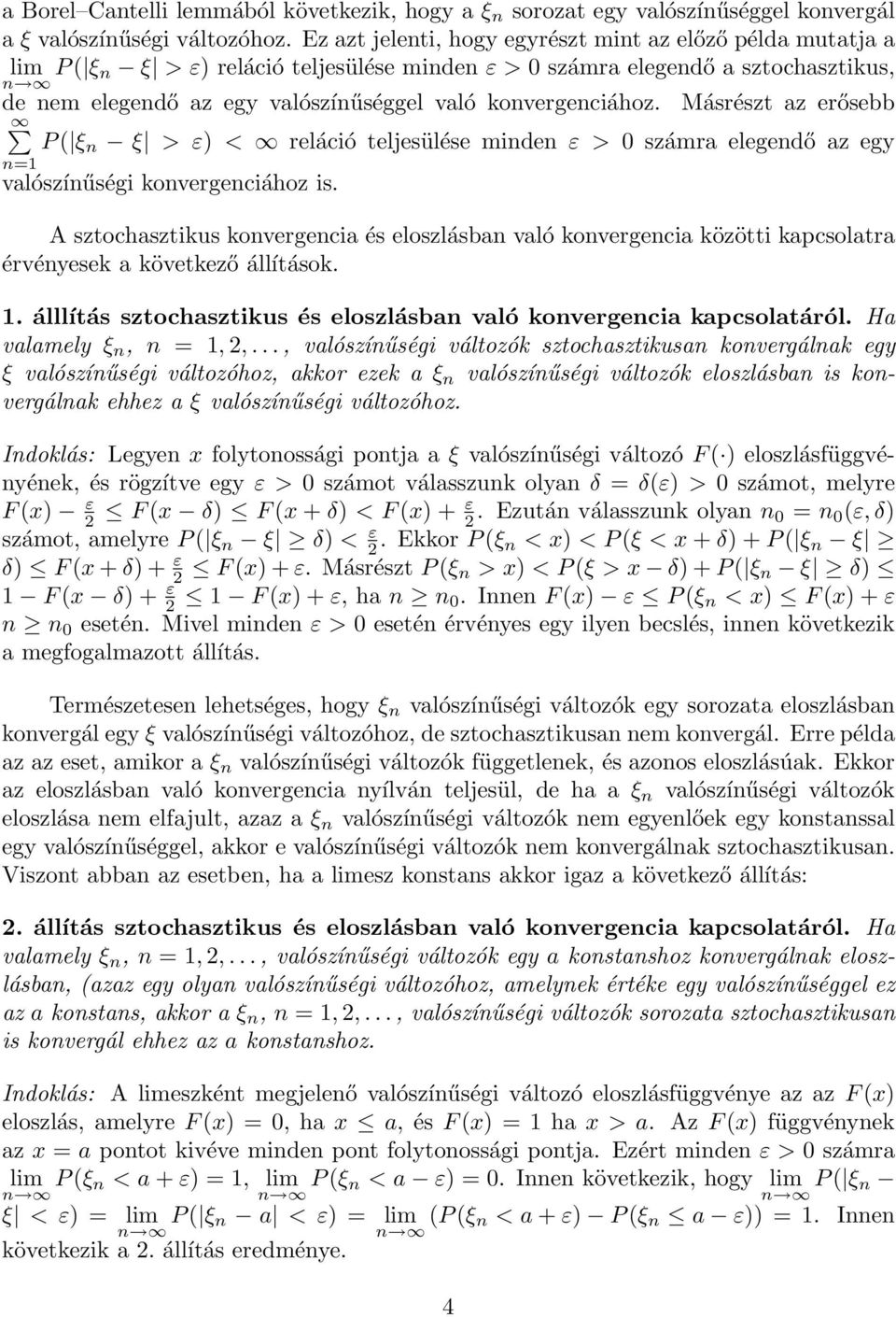 Másrészt az erősebb P ξ ξ > ε < reláció teljesülése mide ε > 0 számra elegedő az egy = valószíűségi kovergeciához is.