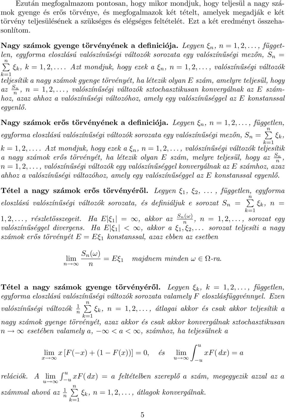 .., függetle, egyforma eloszlású valószíűségi változók sorozata egy valószíűségi mező, S = ξ k, k =,2,... Azt modjuk, hogy ezek a ξ, =,2,.