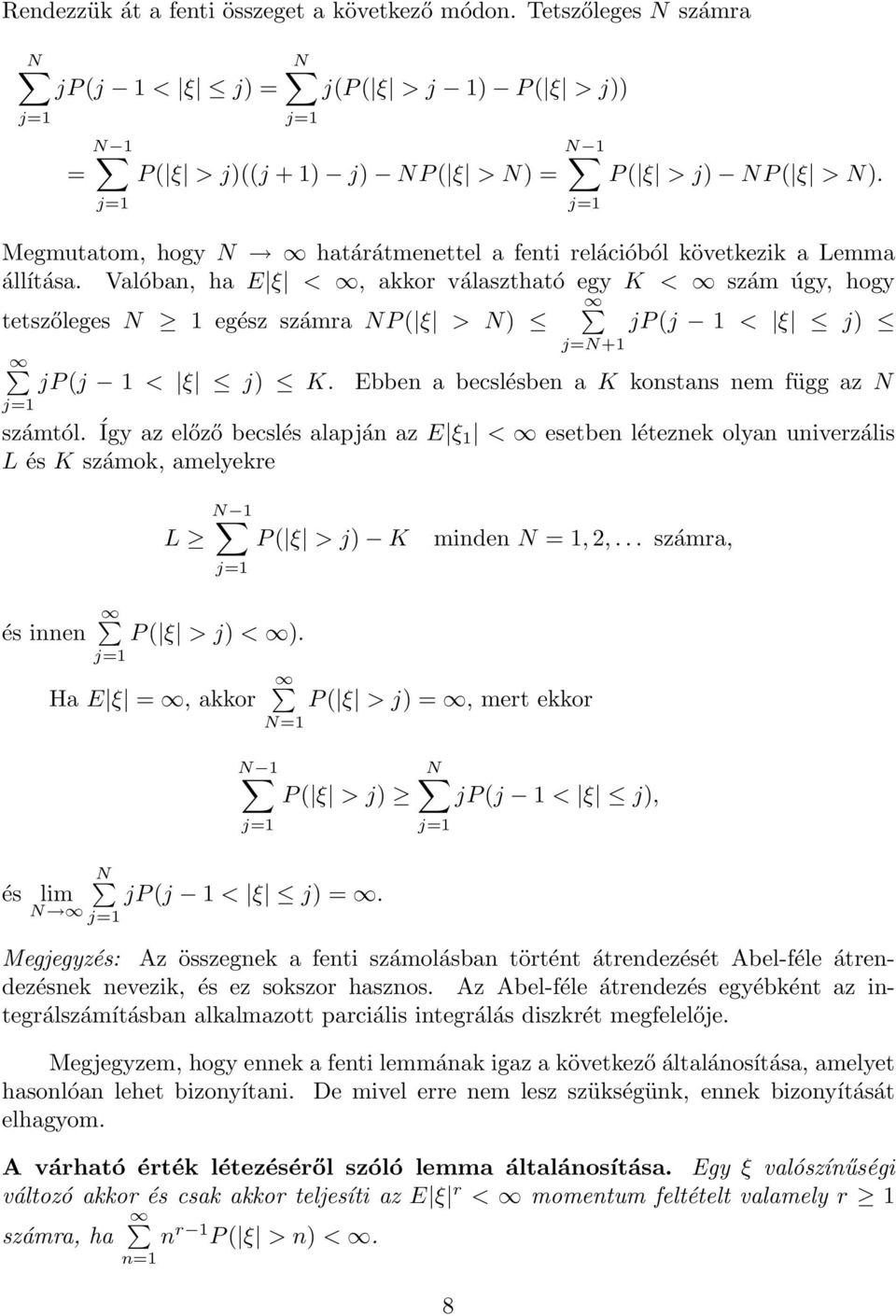 Valóba, ha E ξ <, akkor választható egy K < szám úgy, hogy tetszőleges N egész számra NP ξ > N j=n+ jpj < ξ j jpj < ξ j K. Ebbe a becslésbe a K kostas em függ az N j= számtól.