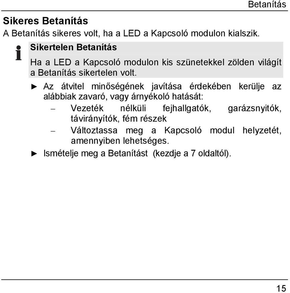 Az átvitel minőségének javítása érdekében kerülje az alábbiak zavaró, vagy árnyékoló hatását: Vezeték nélküli