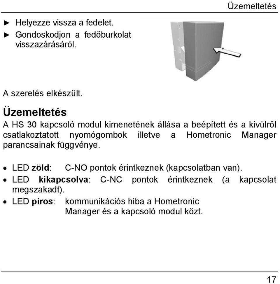 a Hometronic Manager parancsainak függvénye. LED zöld: C-NO pontok érintkeznek (kapcsolatban van).