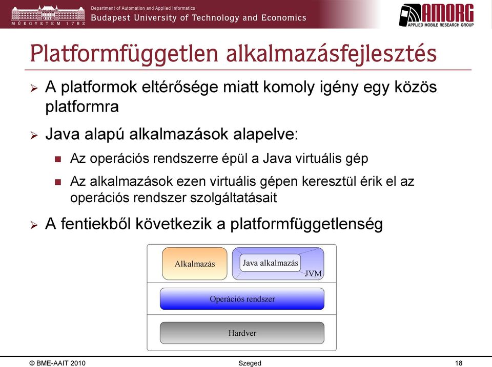 virtuális gép Az alkalmazások ezen virtuális gépen keresztül érik el az operációs