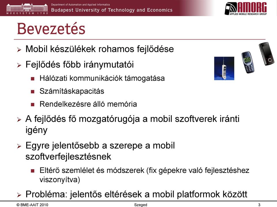 Egyre jelentősebb a szerepe a mobil szoftverfejlesztésnek Eltérő szemlélet és módszerek (fix gépekre való