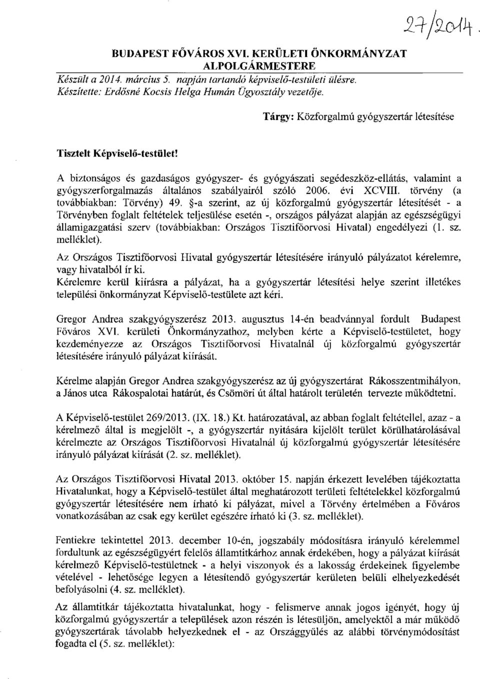 A biztonságos és gazdaságos gyógyszer- és gyógyászati segédeszköz-ellátás, valamint a gyógyszerforgalmazás általános szabályairól szóló 2006. évi XCVIII. törvény (a továbbiakban: Törvény) 49.