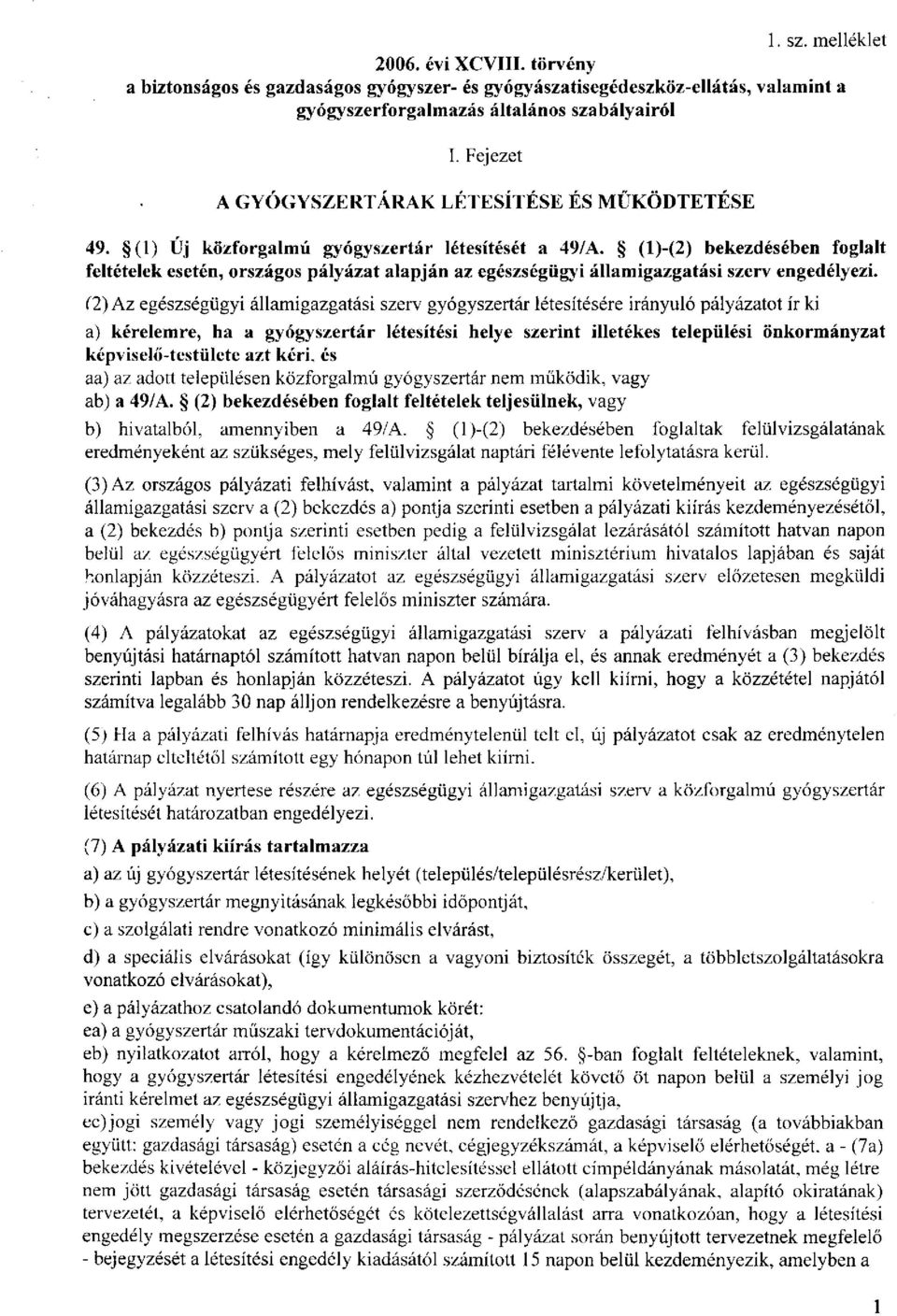 (l)-(2) bekezdésében foglalt feltételek esetén, országos pályázat alapján az egészségügyi államigazgatási szerv engedélyezi.