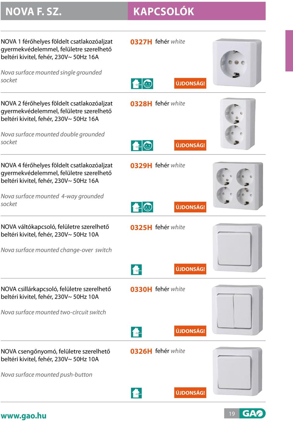 földelt csatlakozóaljzat gyermekvédelemmel, felületre szerelhető beltéri kivitel, fehér, 230V~ 50Hz 16A Nova surface mounted double grounded socket 0328h NOVA 4 férőhelyes földelt csatlakozóaljzat