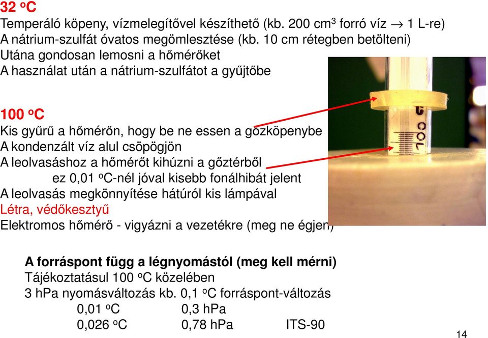 kondenzált víz alul csöpögjön A leolvasáshoz a hőmérőt kihúzni a gőztérből ez 0,01 o C-nél jóval kisebb fonálhibát jelent A leolvasás megkönnyítése hátúról kis lámpával Létra,