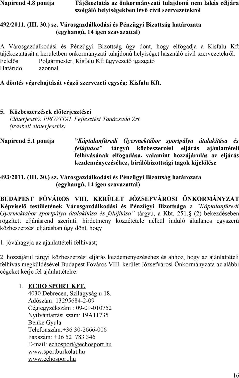 használó civil szervezetekről. Felelős: Polgármester, Kisfalu Kft ügyvezető igazgató A döntés végrehajtását végző szervezeti egység: Kisfalu Kft. 5.