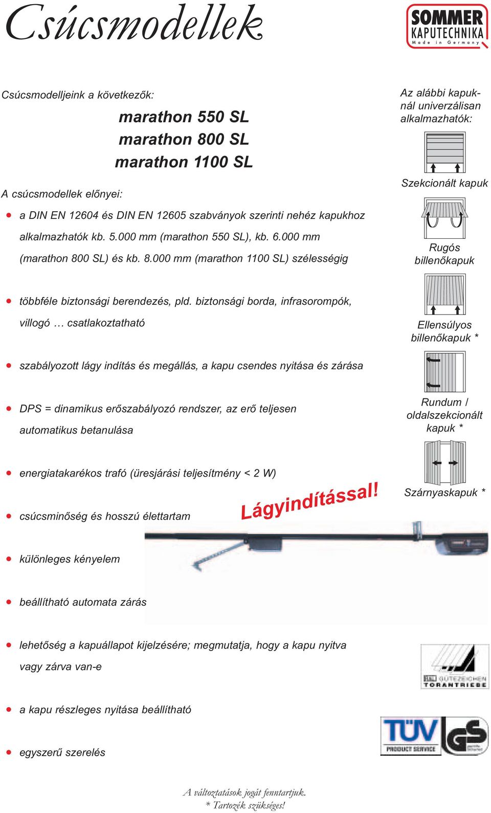 0 SL) és kb. 8.000 mm (marathon 1100 SL) szélességig Rugós billenőkapuk többféle biztonsági berendezés, pld.