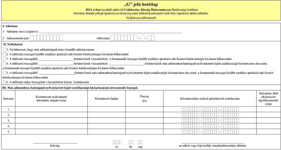 A túlfizetés összegéből forintot kérek visszatéríteni, a fennmaradó összeget később esedékes iparűzési adó fizetési kötelezettségre kívánom felhasználni 4.