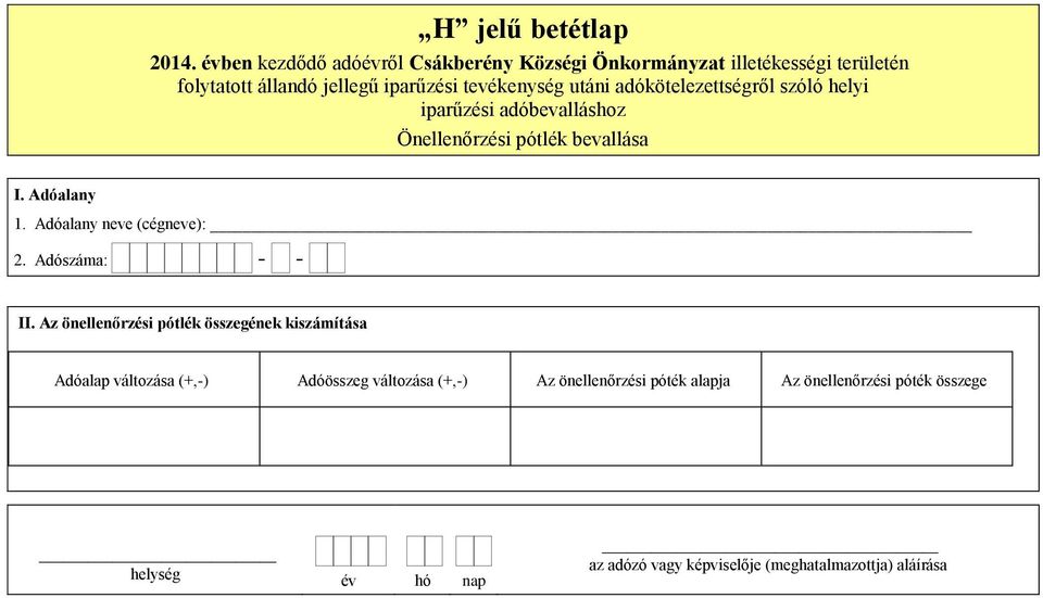 Önellenőrzési pótlék bevallása 1. Adóalany neve (cégneve): 2. Adószáma: - - II.