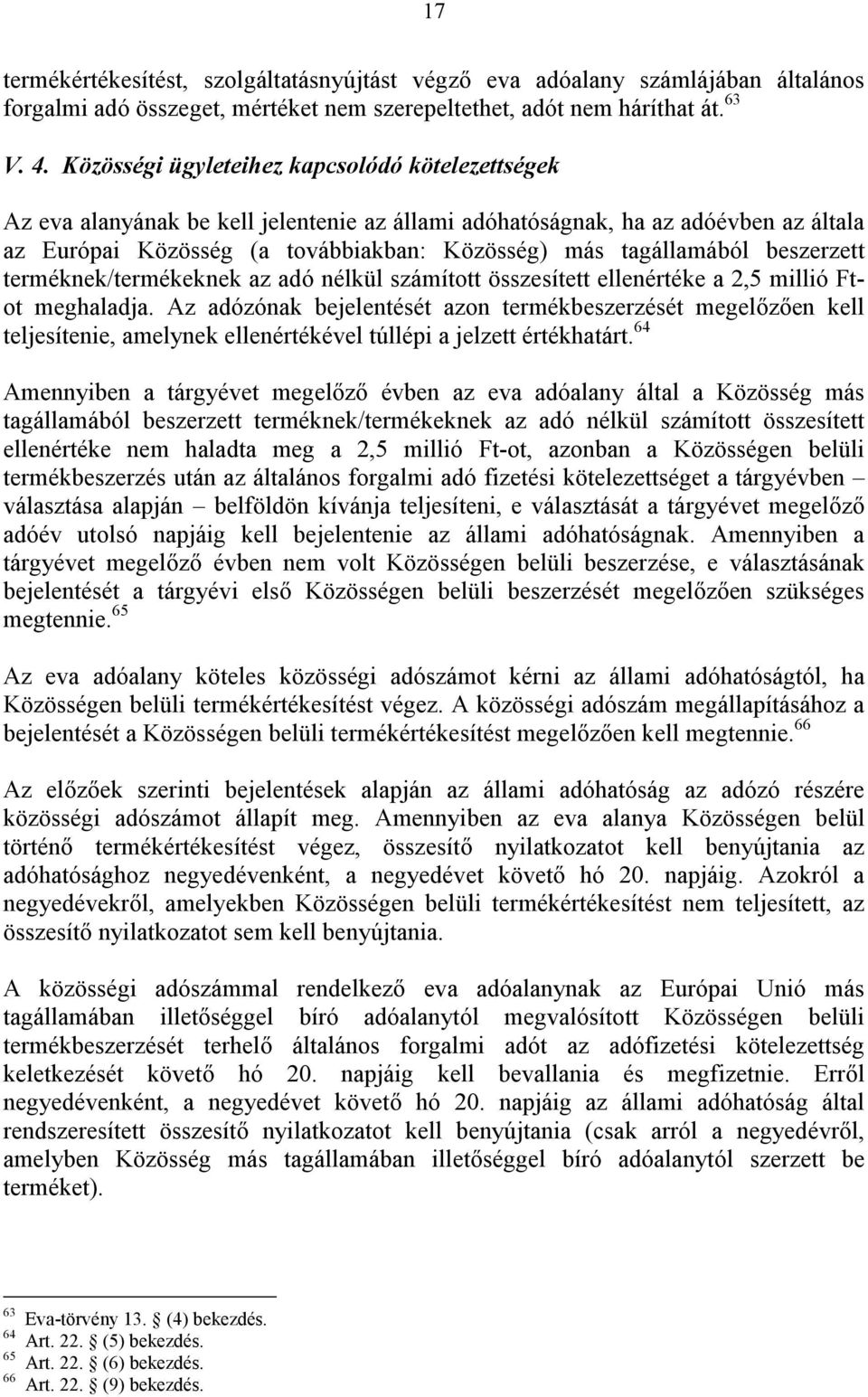 beszerzett terméknek/termékeknek az adó nélkül számított összesített ellenértéke a 2,5 millió Ftot meghaladja.