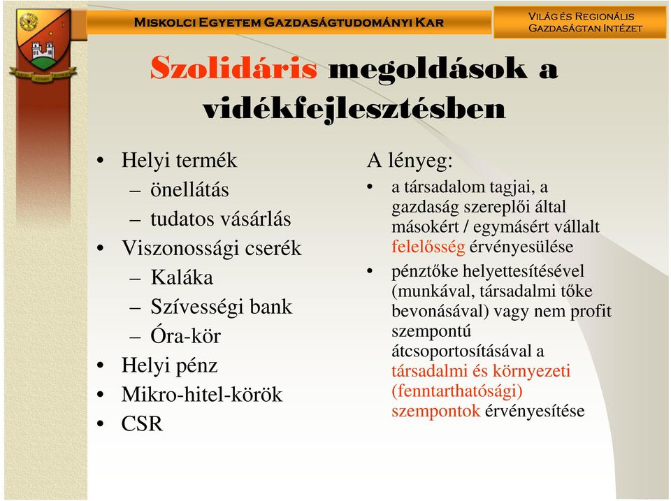 másokért / egymásért vállalt felelősség érvényesülése pénztőke helyettesítésével (munkával, társadalmi tőke