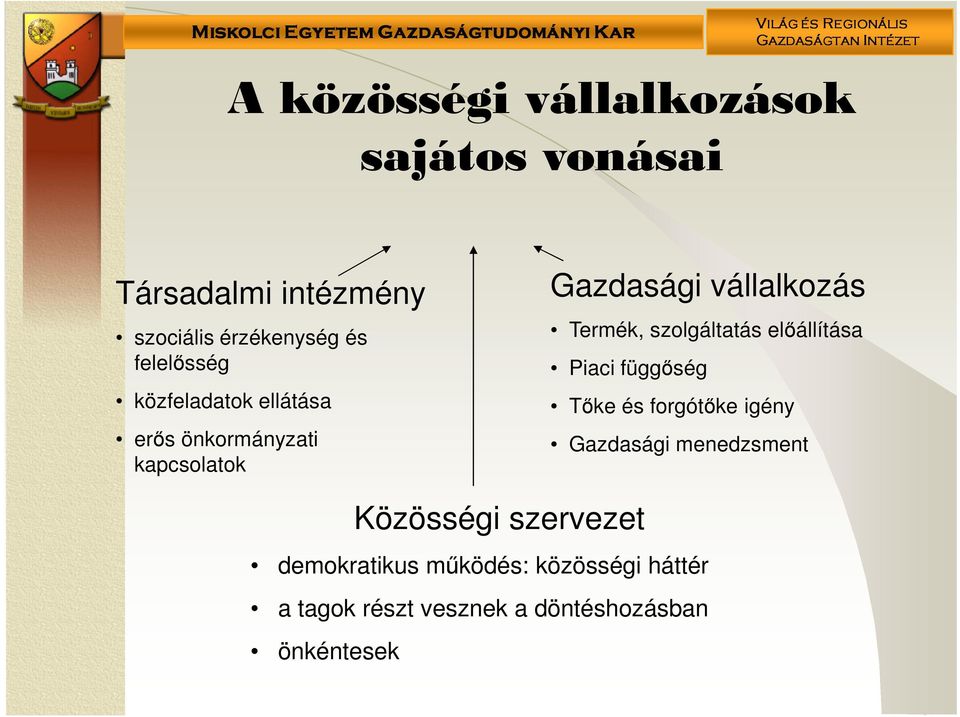 szolgáltatás előállítása Piaci függőség Tőke és forgótőke igény Gazdasági menedzsment