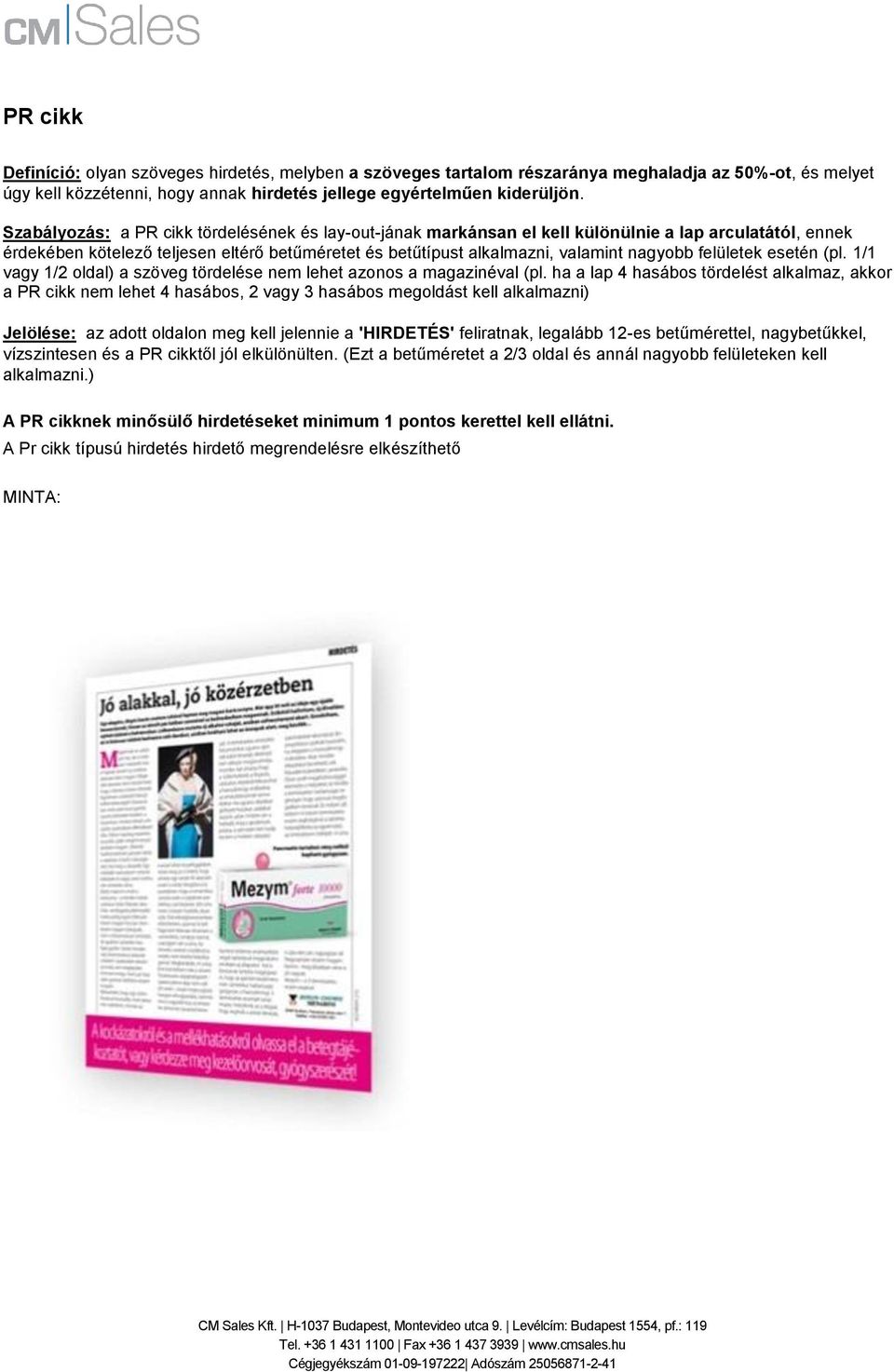 felületek esetén (pl. 1/1 vagy 1/2 oldal) a szöveg tördelése nem lehet azonos a magazinéval (pl.