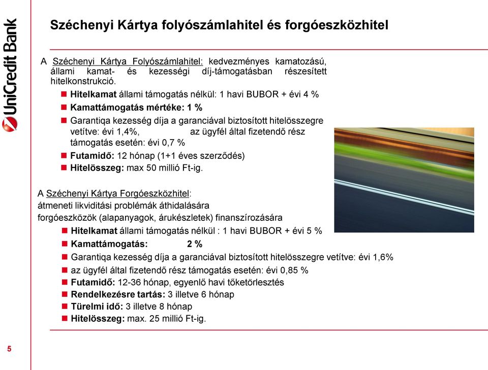 rész támogatás esetén: évi 0,7 % Futamidő: 12 hónap (1+1 éves szerződés) Hitelösszeg: max 50 millió Ft-ig.