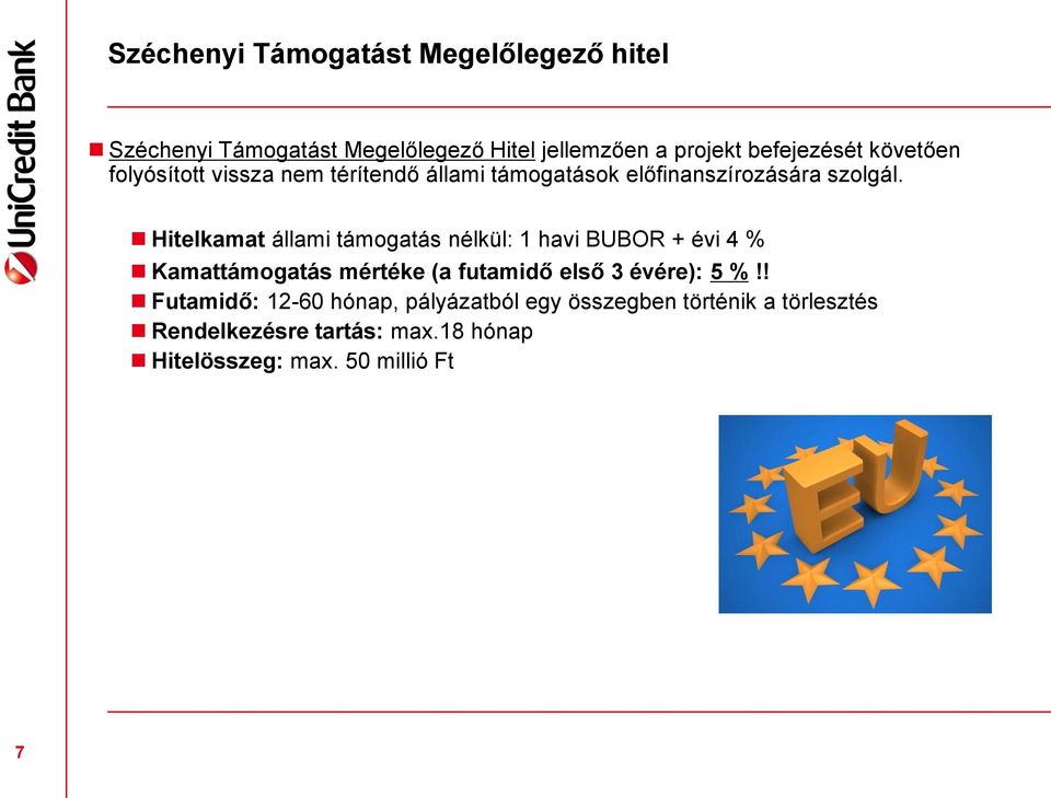 Hitelkamat állami támogatás nélkül: 1 havi BUBOR + évi 4 % Kamattámogatás mértéke (a futamidő első 3 évére): 5 %!