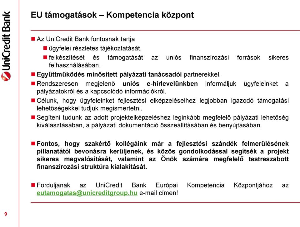 Célunk, hogy ügyfeleinket fejlesztési elképzeléseihez legjobban igazodó támogatási lehetőségekkel tudjuk megismertetni.